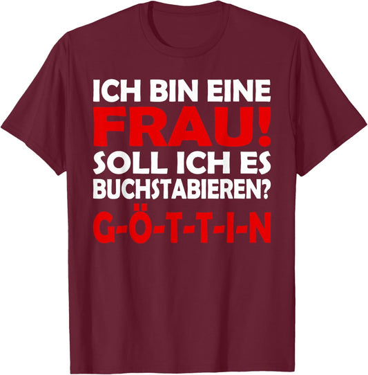 Lustiges - Ich bin eine Frau - Buchstabiert GÖTTIN T-Shirt - T-Shirt | Maroon