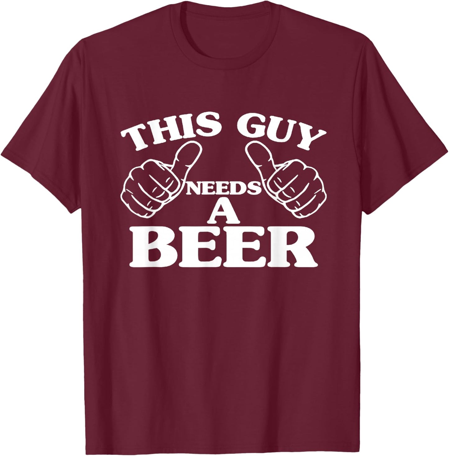 This Guy Needs A Beer, Beer Lovers Shirt T-Shirt - T-Shirt | Maroon