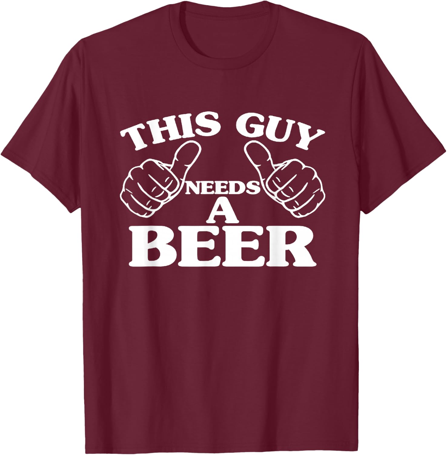 This Guy Needs A Beer, Beer Lovers Shirt T-Shirt - T-Shirt | Maroon