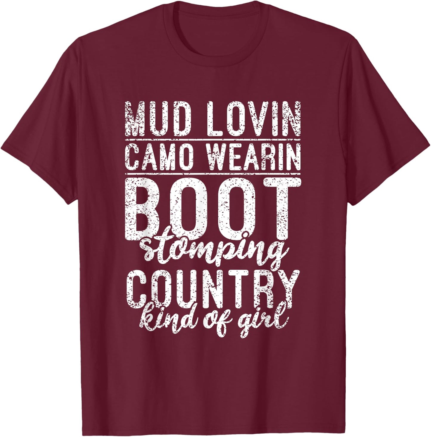Mud Lovin Camo Wearin Boot Stomping Country Kind of Girl T-Shirt - T-Shirt | Maroon