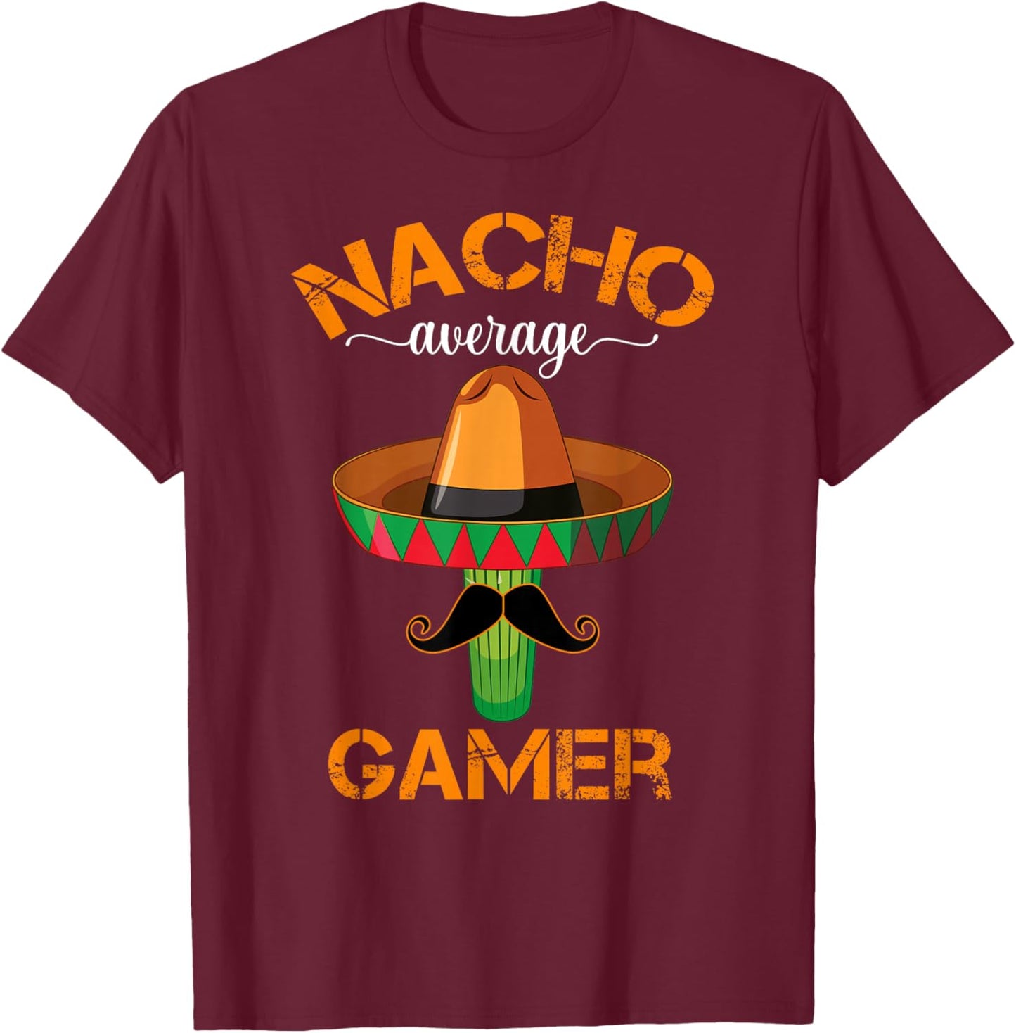 Nacho Average Gamer Video Game Player Funny Mexican Gaming T-Shirt - T-Shirt | Maroon