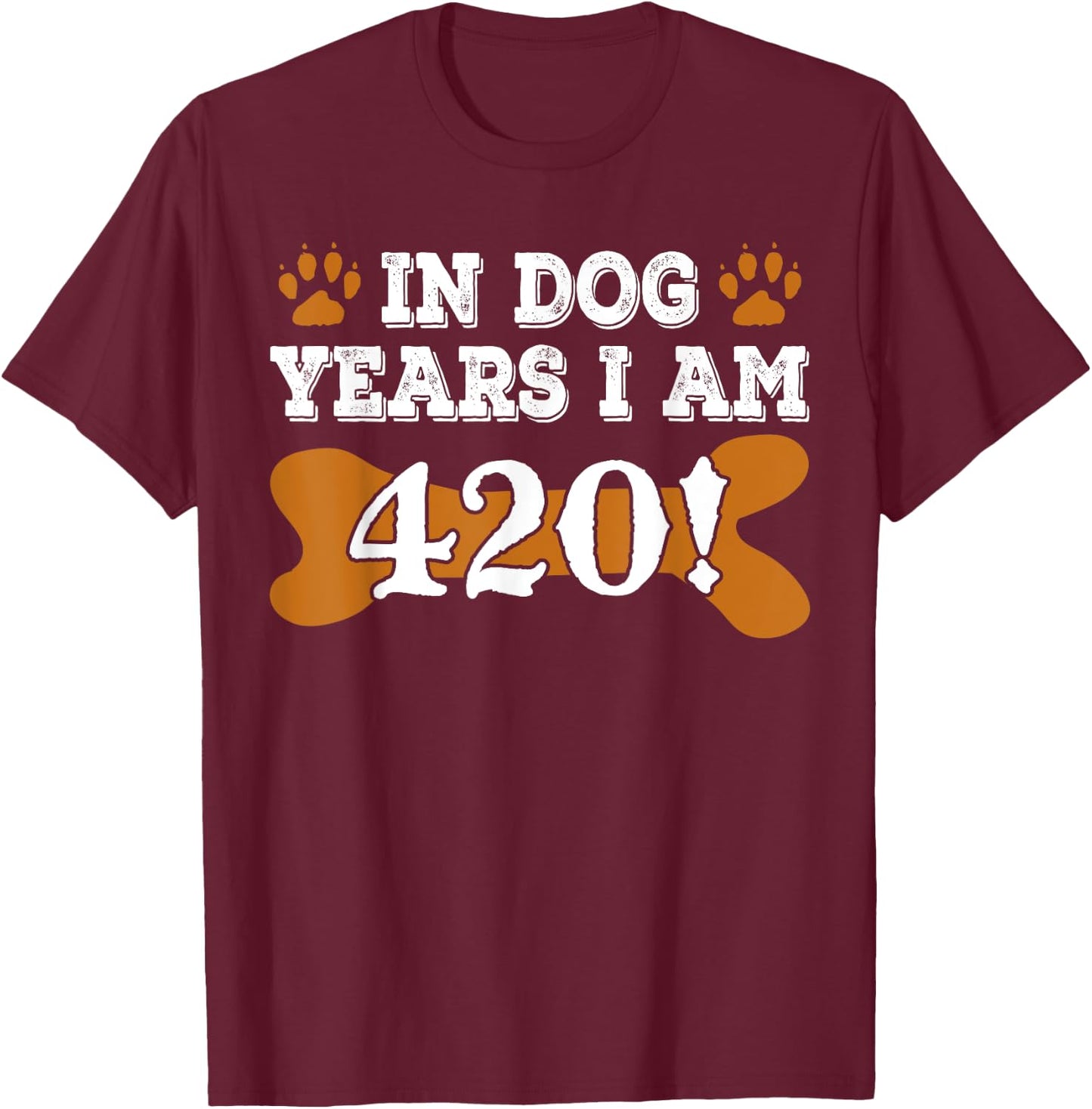 In Dog Years I'm 420 60th Birthday T-Shirt - T-Shirt | Maroon