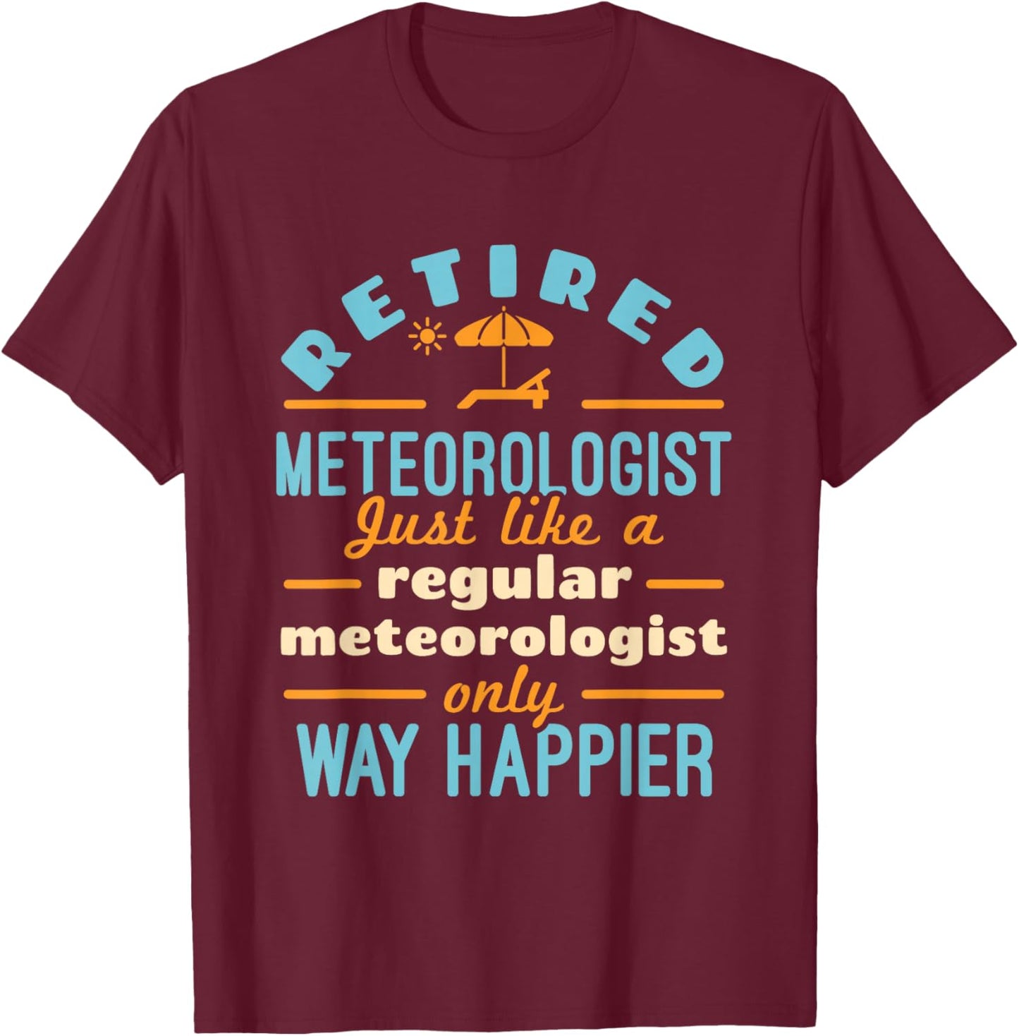 Retired Meteorologist Weatherman Weather Retirement Happier T-Shirt - T-Shirt | Maroon