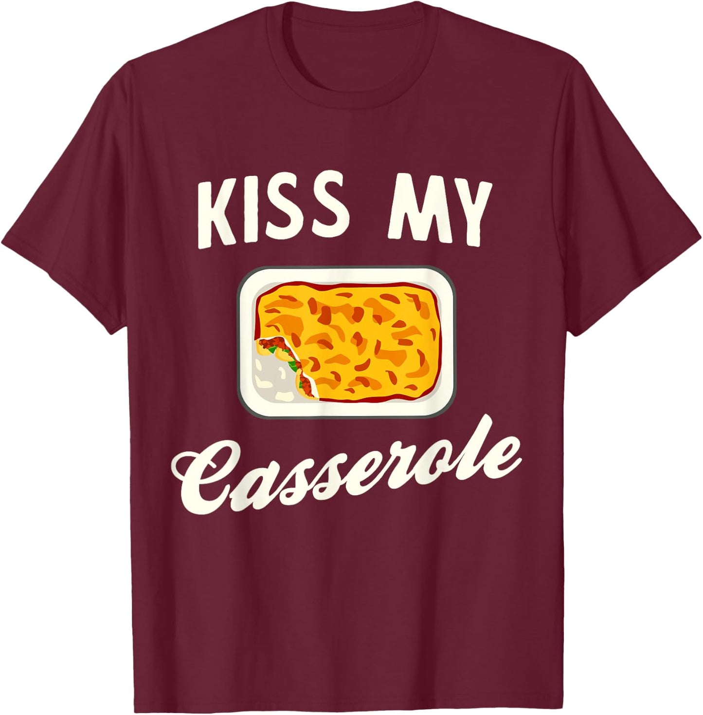 Kiss my casserole T-Shirt - T-Shirt | Maroon