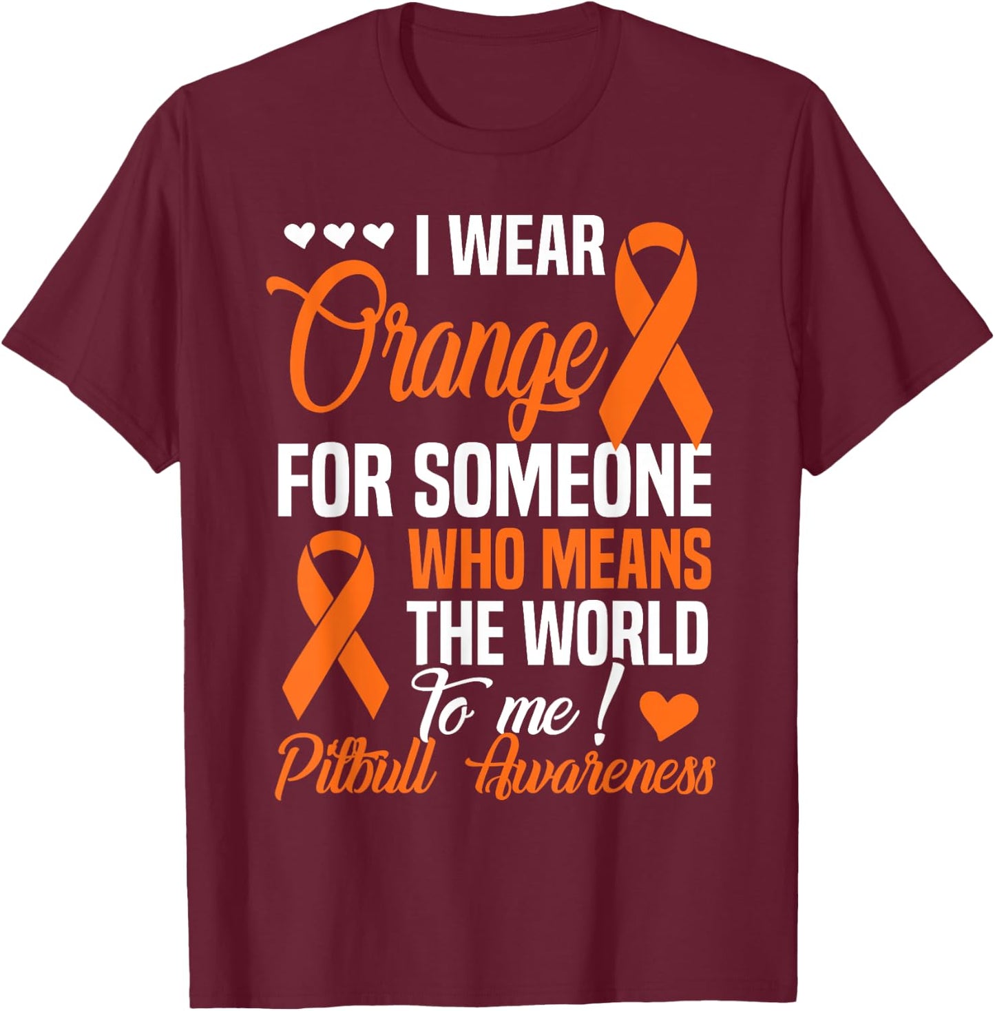 Orange For Someone Who Means World To Me - Pitbull Awareness T-Shirt - T-Shirt | Maroon