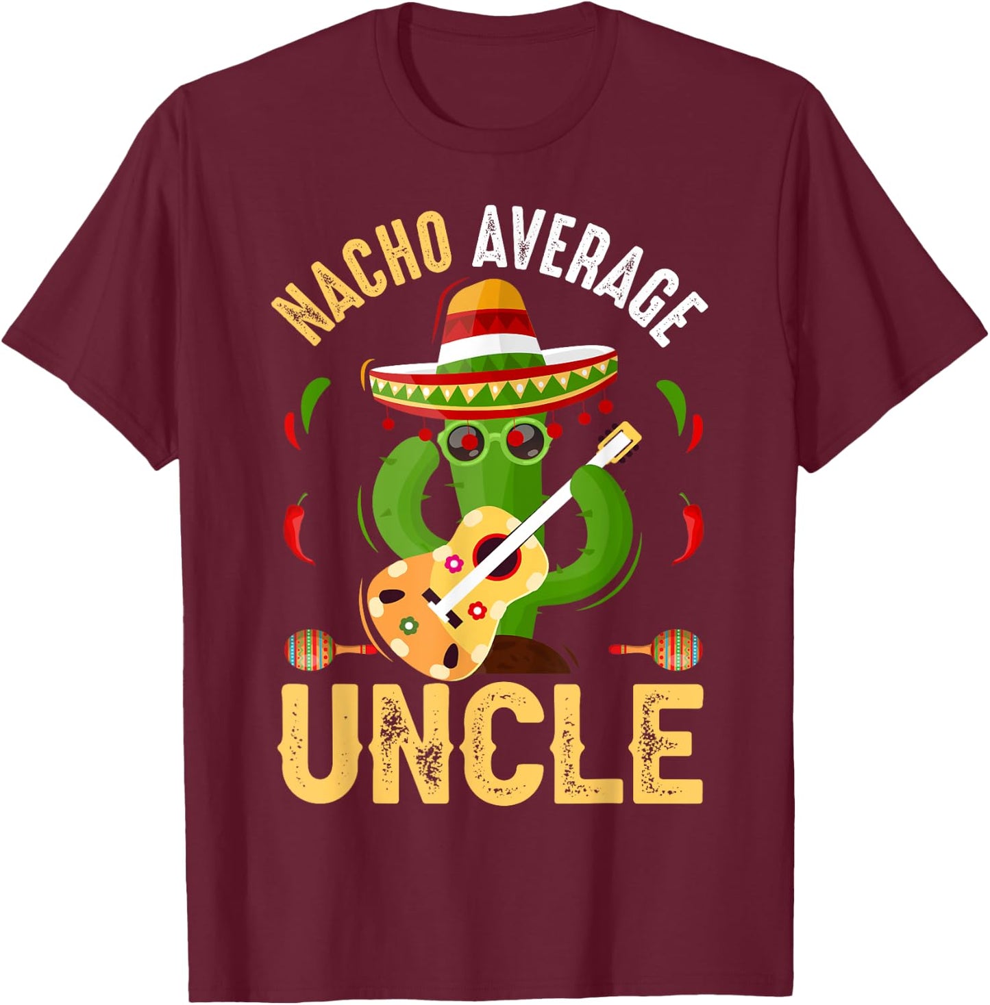 Funny Nacho Average Uncle Cinco De Mayo Mexican T-Shirt - T-Shirt | Maroon