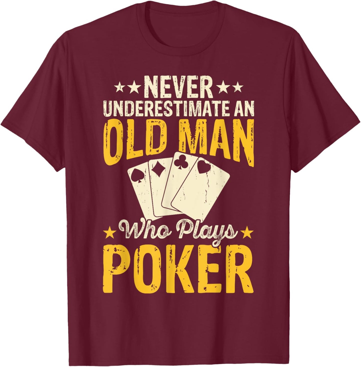 Never Underestimate An Old Man Who Plays Poker T-Shirt - T-Shirt | Maroon