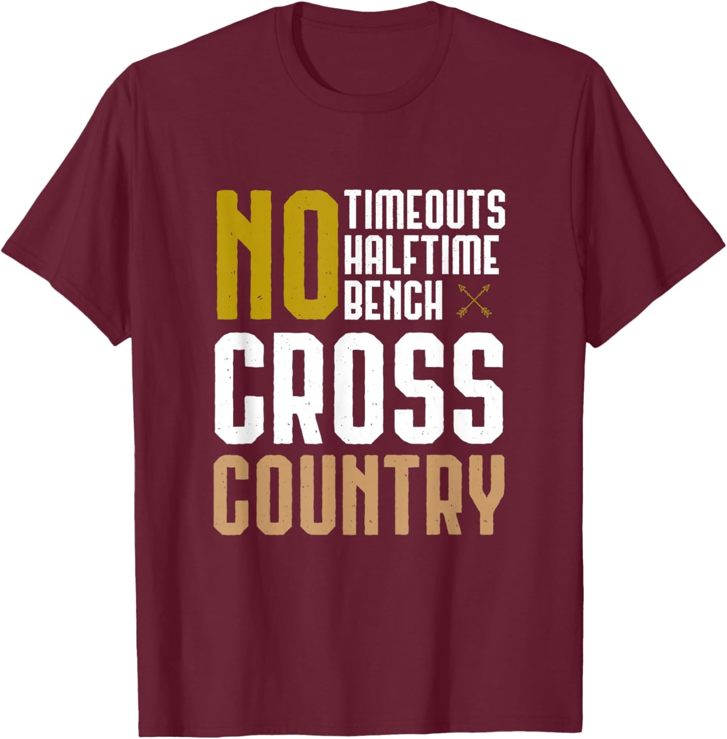 Cross Country XC Running No Time Outs No Halftime No Bench T-Shirt - T-Shirt | Maroon