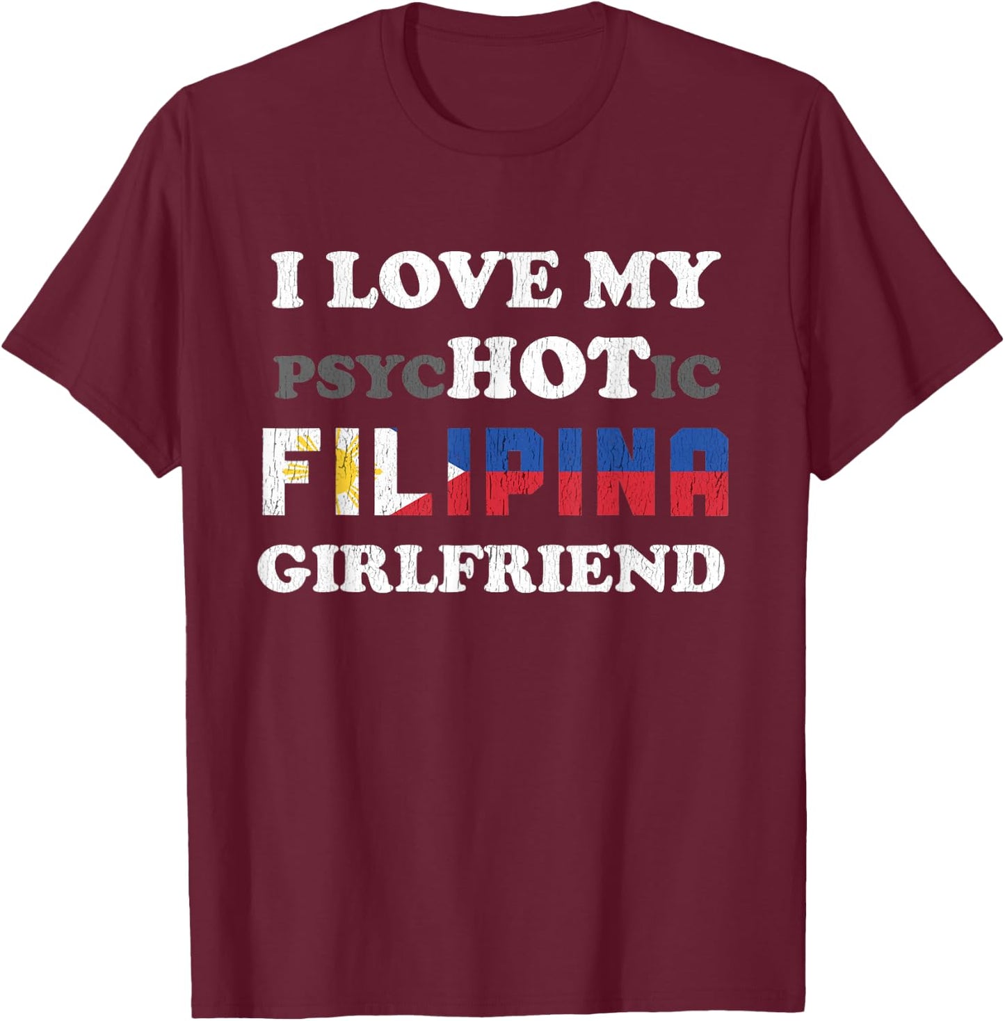 I Love My Psychotic Filipina Girlfriend T-Shirt - T-Shirt | Maroon