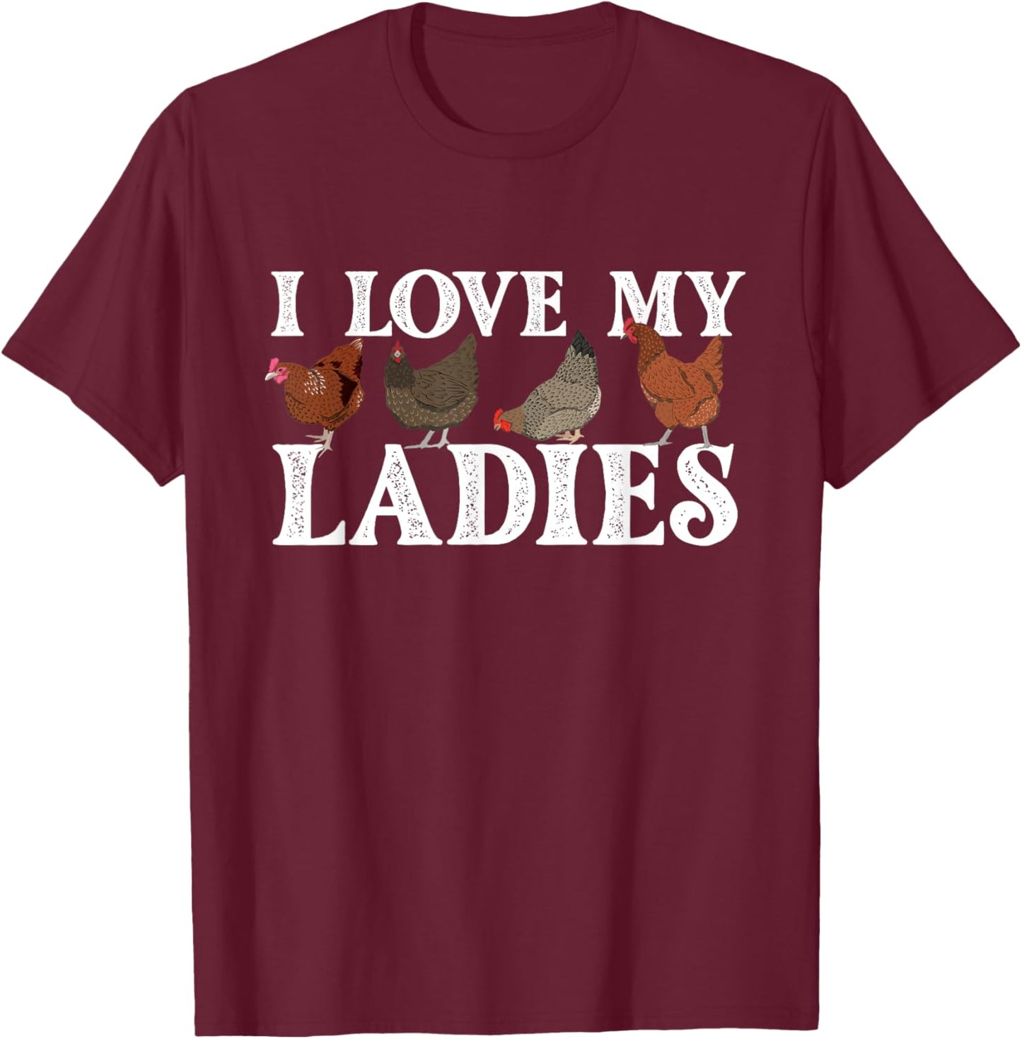 I Love My Ladies - Chicken Lover Poultry Owner Farm Farming T-Shirt - T-Shirt | Maroon