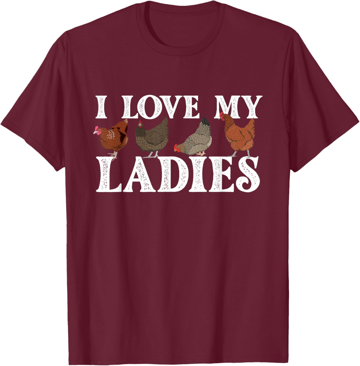 I Love My Ladies - Chicken Lover Poultry Owner Farm Farming T-Shirt - T-Shirt | Maroon