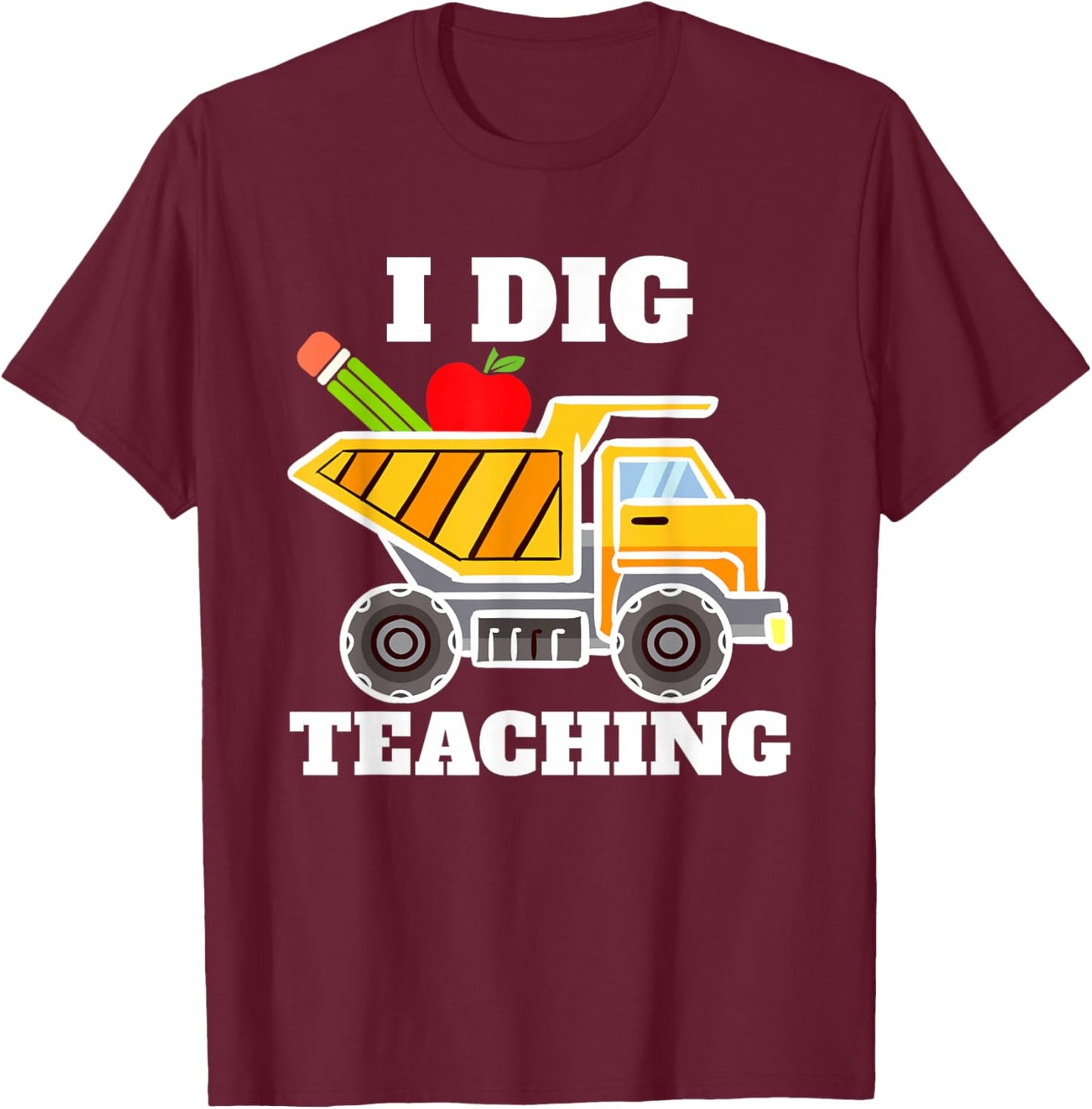 I Dig Teaching Education Construction Back School Teacher T-Shirt - T-Shirt | Maroon