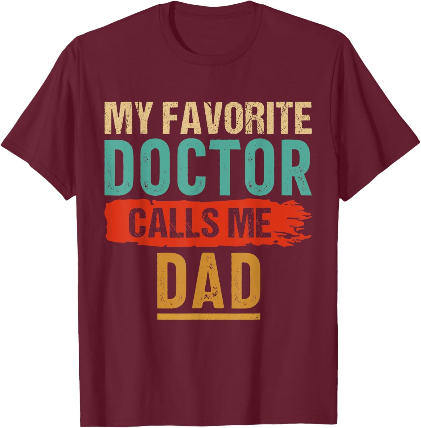 My Favorite Doctor Calls Me Dad Vintage T-Shirt - T-Shirt | Maroon