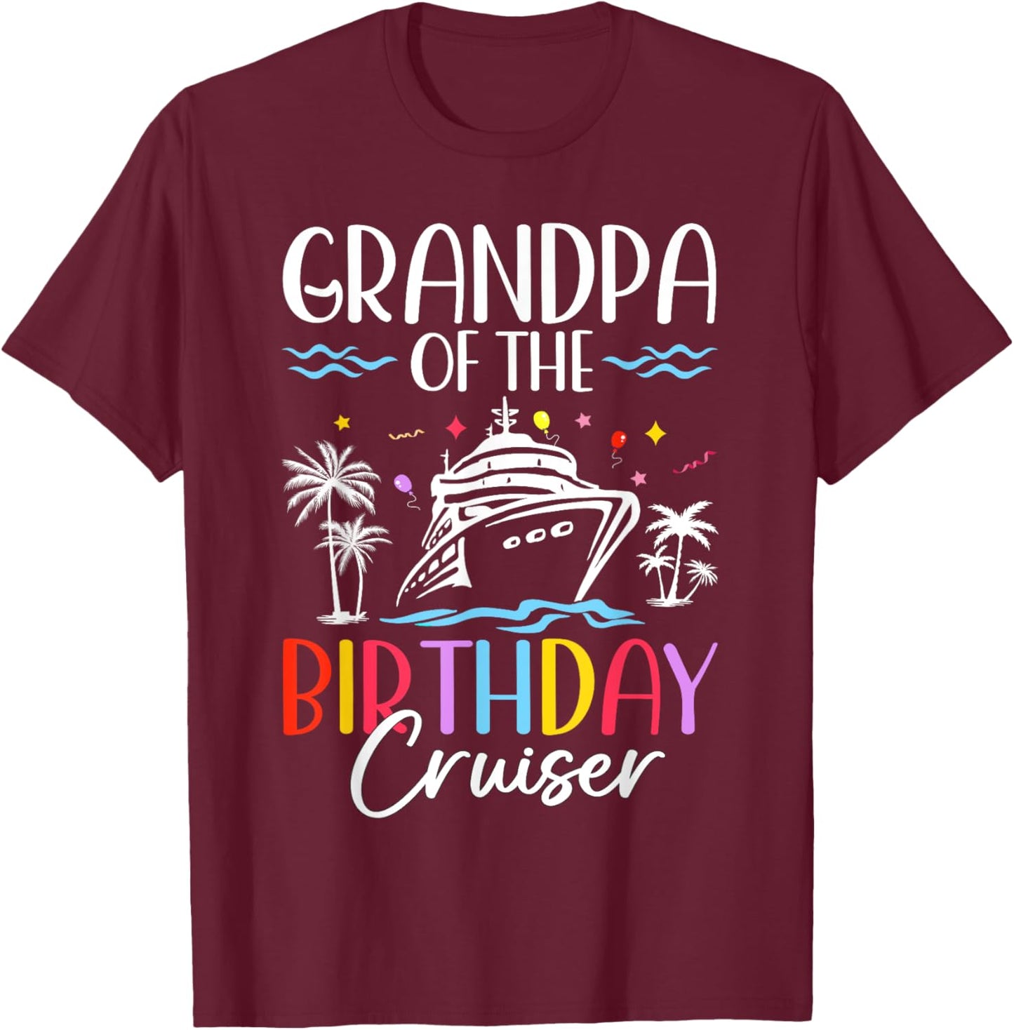 Grandpa of the Birthday Cruiser Funny Cruise Birthday T-Shirt - T-Shirt | Maroon