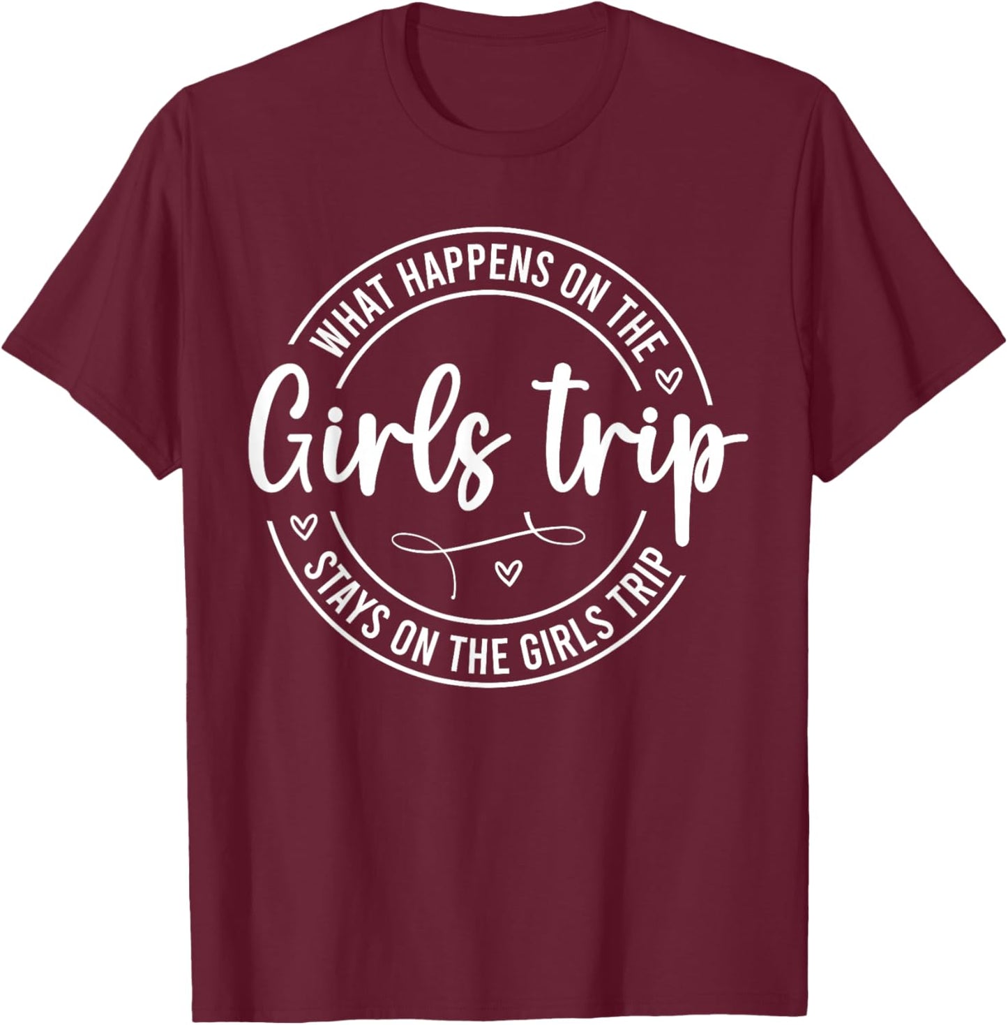 Girls Weekend Women What Happens On The Girls Trip T-Shirt - T-Shirt | Maroon