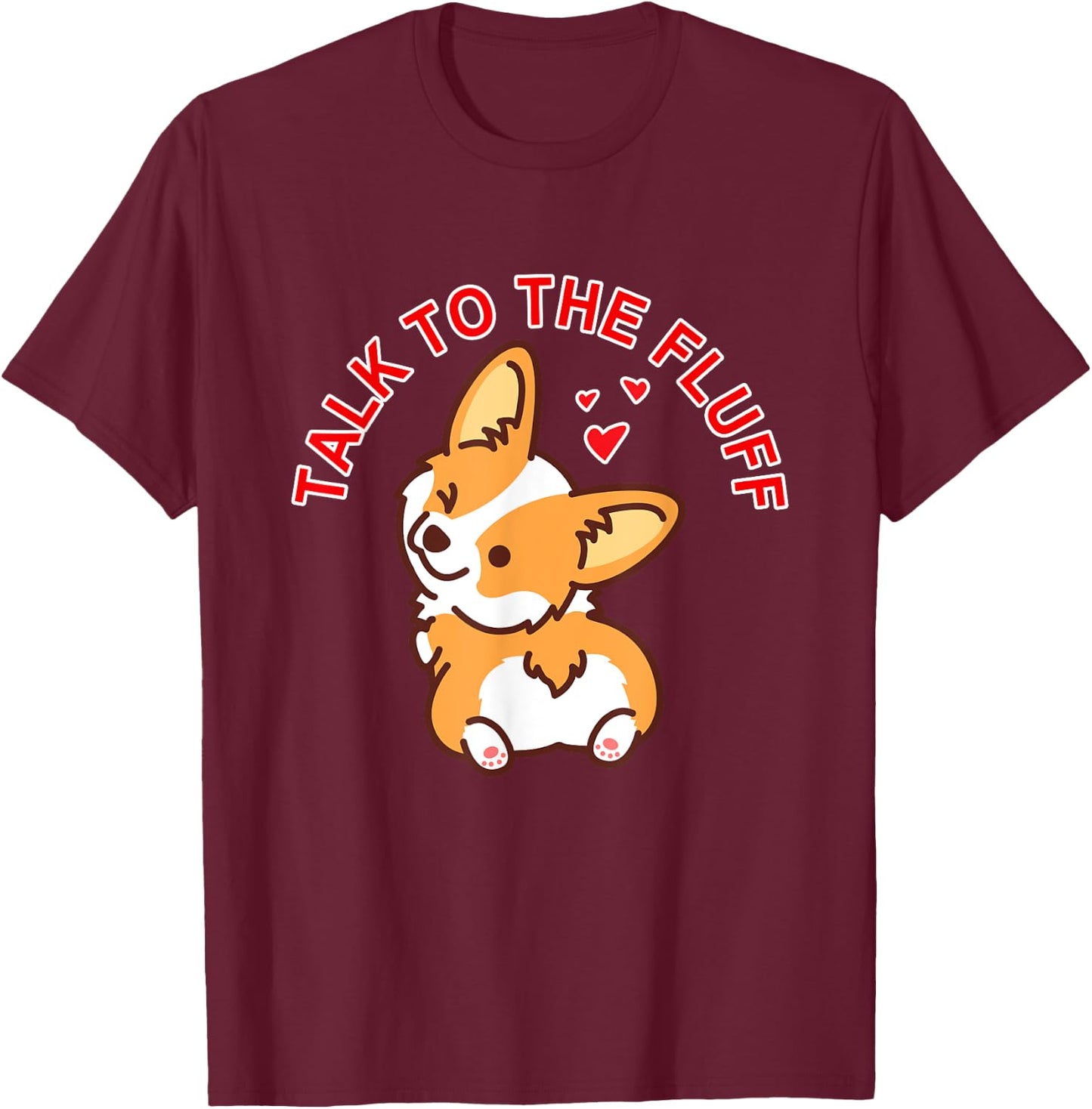 Talk to the fluff Cute Corgi Dog Butt Lover Funny Puppy Love Men Women T-Shirt - T-Shirt | Maroon