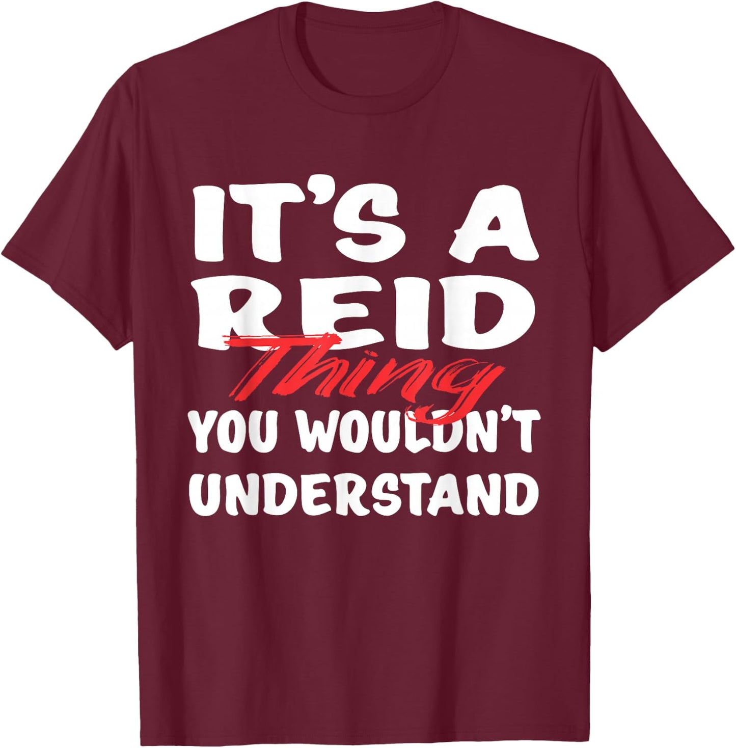 It's A Reid Thing You Wouldn't Understand Funny Reid Gift T-Shirt - T-Shirt | Maroon