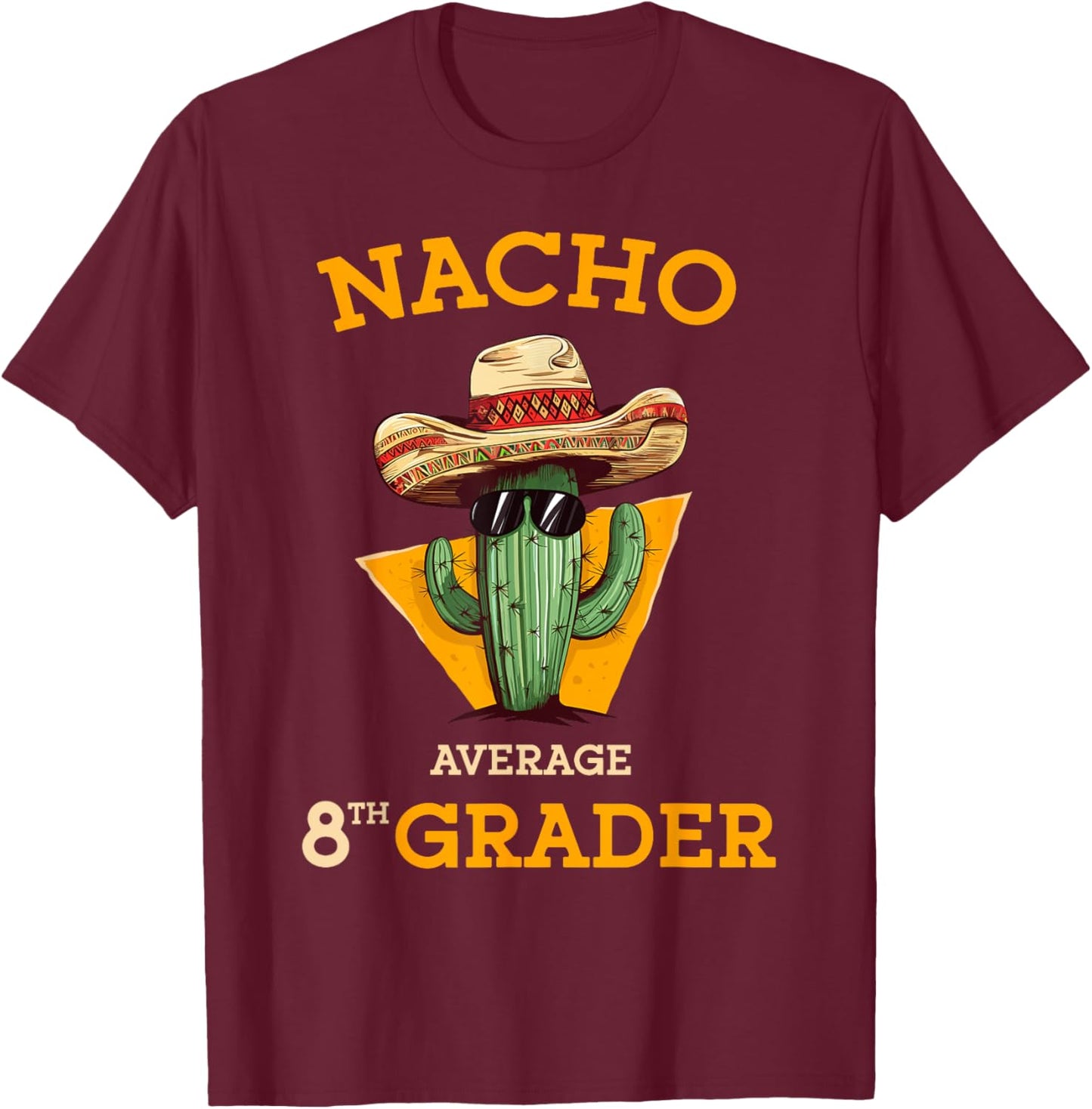 Nacho Average 8th Grader Cactus Cinco De Mayo Eighth Grade T-Shirt - T-Shirt | Maroon
