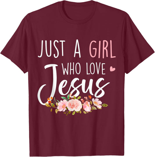 Just A Girl Who Loves Jesus Religious Christian Floral Cute T-Shirt - T-Shirt | Maroon