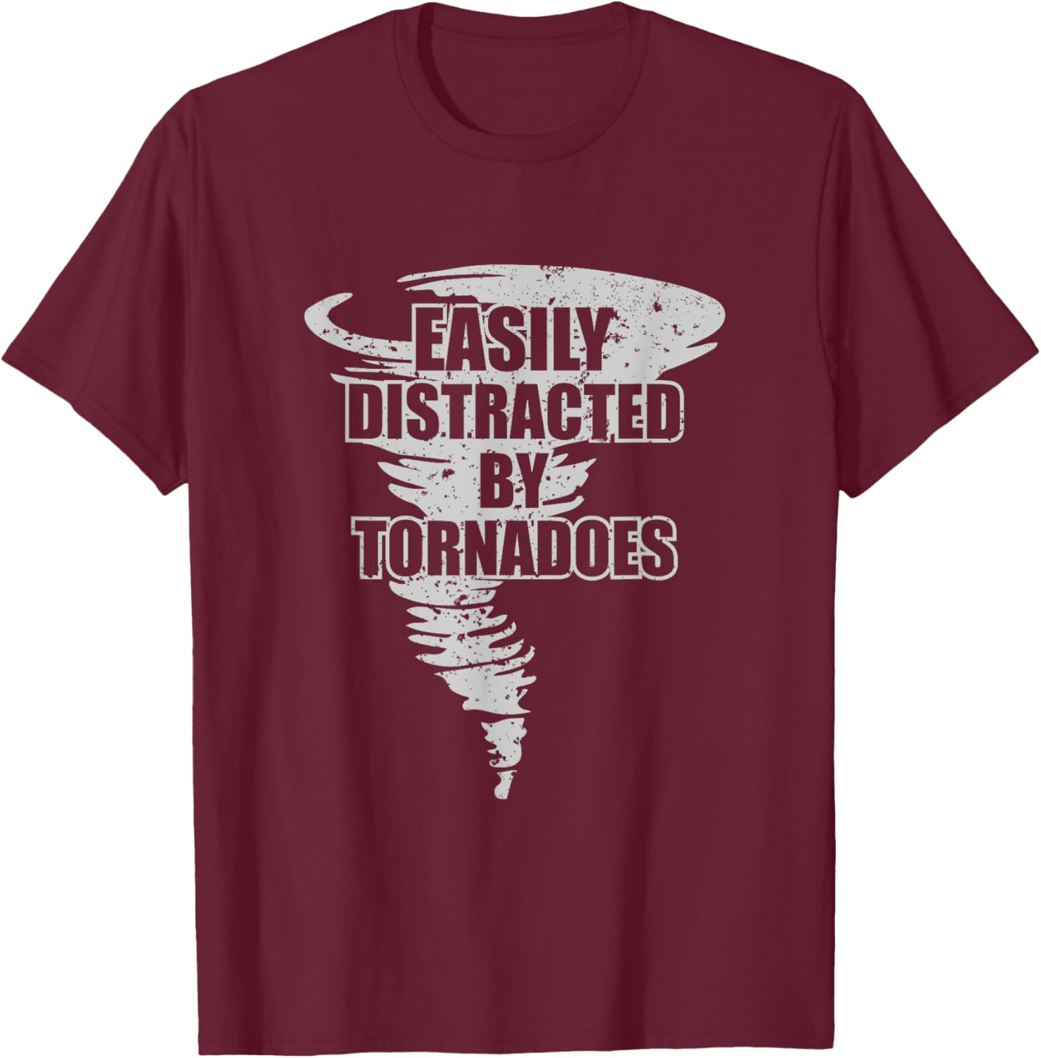 Easily Distracted by Tornadoes - Storm Chasing Tornados T-Shirt - T-Shirt | Maroon