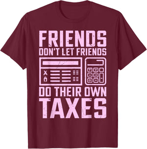 Friends Don’t Let Friends Do Their Own Taxes Tax Season T-Shirt - T-Shirt | Maroon