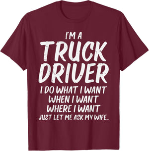 Truck Driver Do I Want Ask Wife Funny Trucker Husband Gift T-Shirt - T-Shirt | Maroon