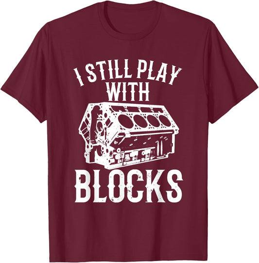 Funny Engine Block Art Dad I Still Play With Blocks T-Shirt - T-Shirt | Maroon