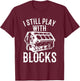 Funny Engine Block Art Dad I Still Play With Blocks T-Shirt - T-Shirt | Maroon