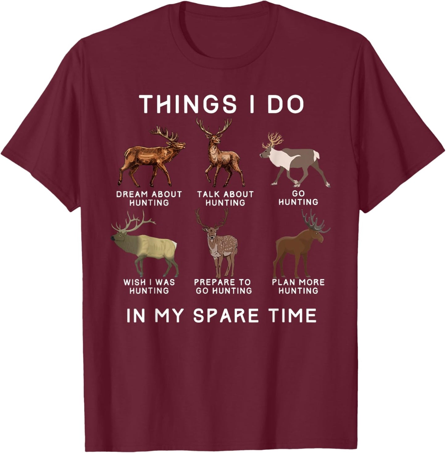 Things I Do In My Spare Time With Elk And Deer Funny Hunting T-Shirt - T-Shirt | Maroon