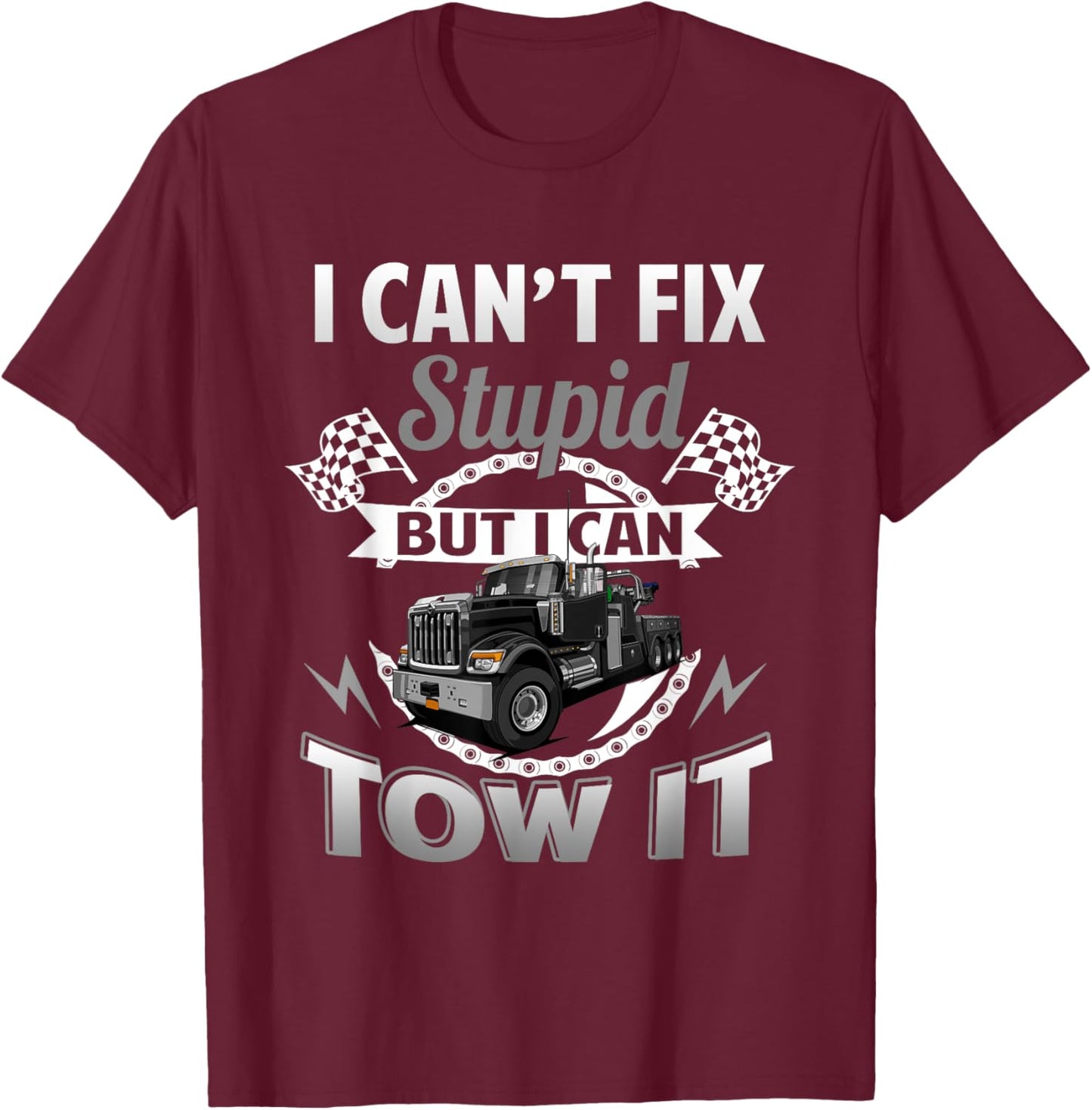 Tow Truck Driver Wrecker I Can't Fix Stupid But I Can Tow It T-Shirt - T-Shirt | Maroon