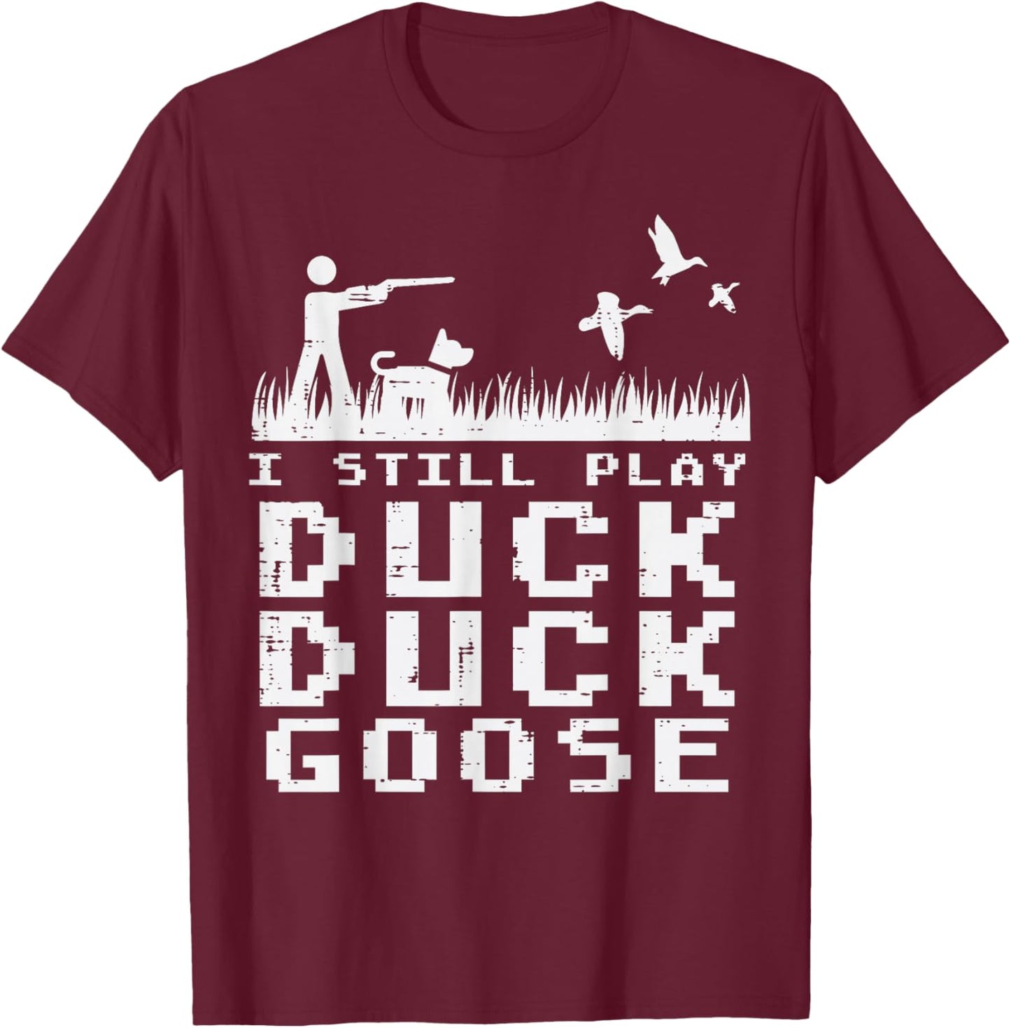 Waterfowl Hunting Still Play Duck Goose Hunter Men Women T-Shirt - T-Shirt | Maroon