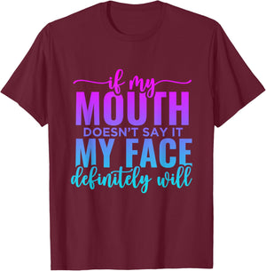 If My Mouth Doesn't Say It My Face Will Sarcastic Quote T-Shirt - T-Shirt | Maroon
