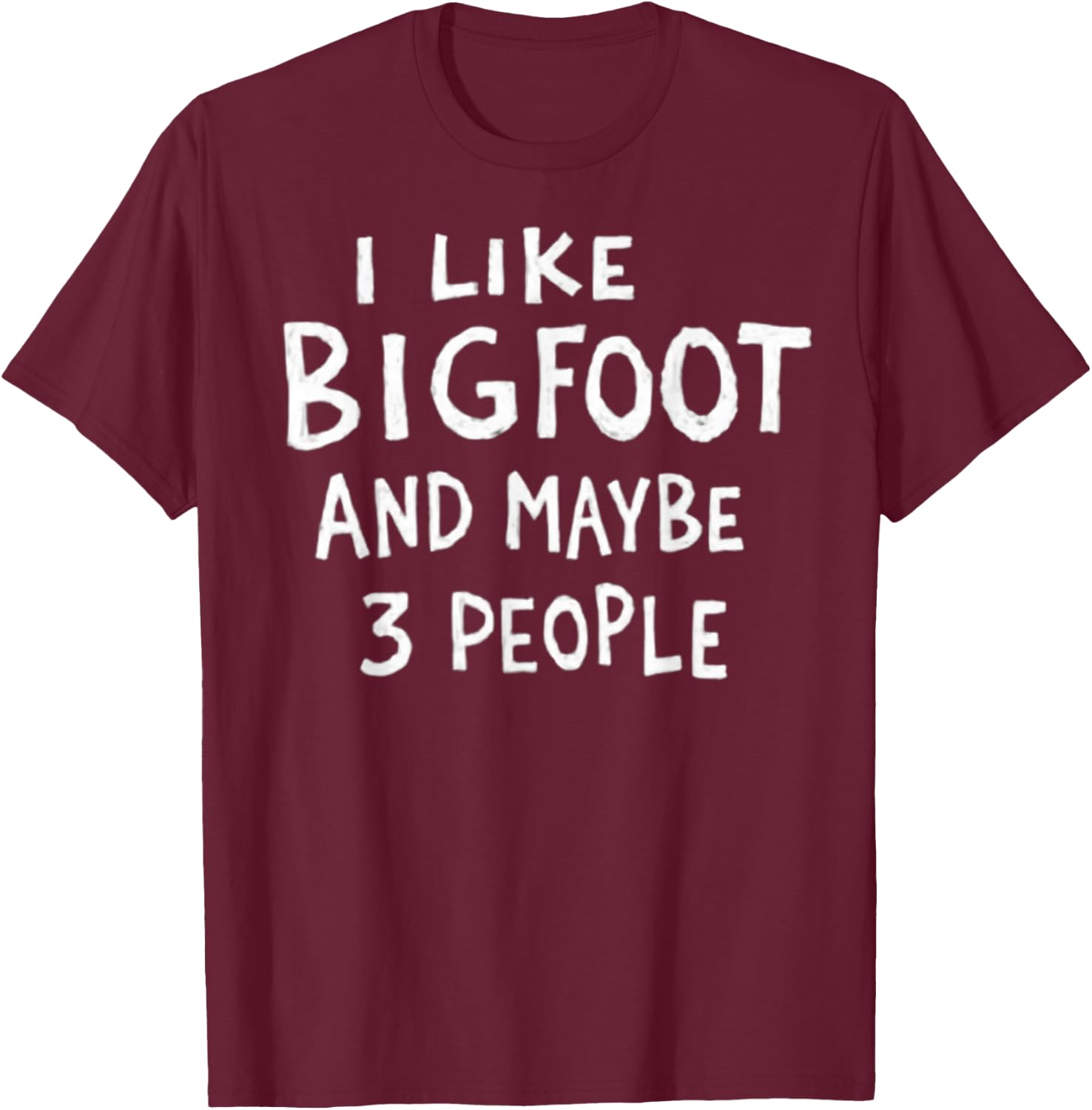 I Like Bigfoot and Maybe 3 People Funny Sasquatch T-Shirt - T-Shirt | Maroon