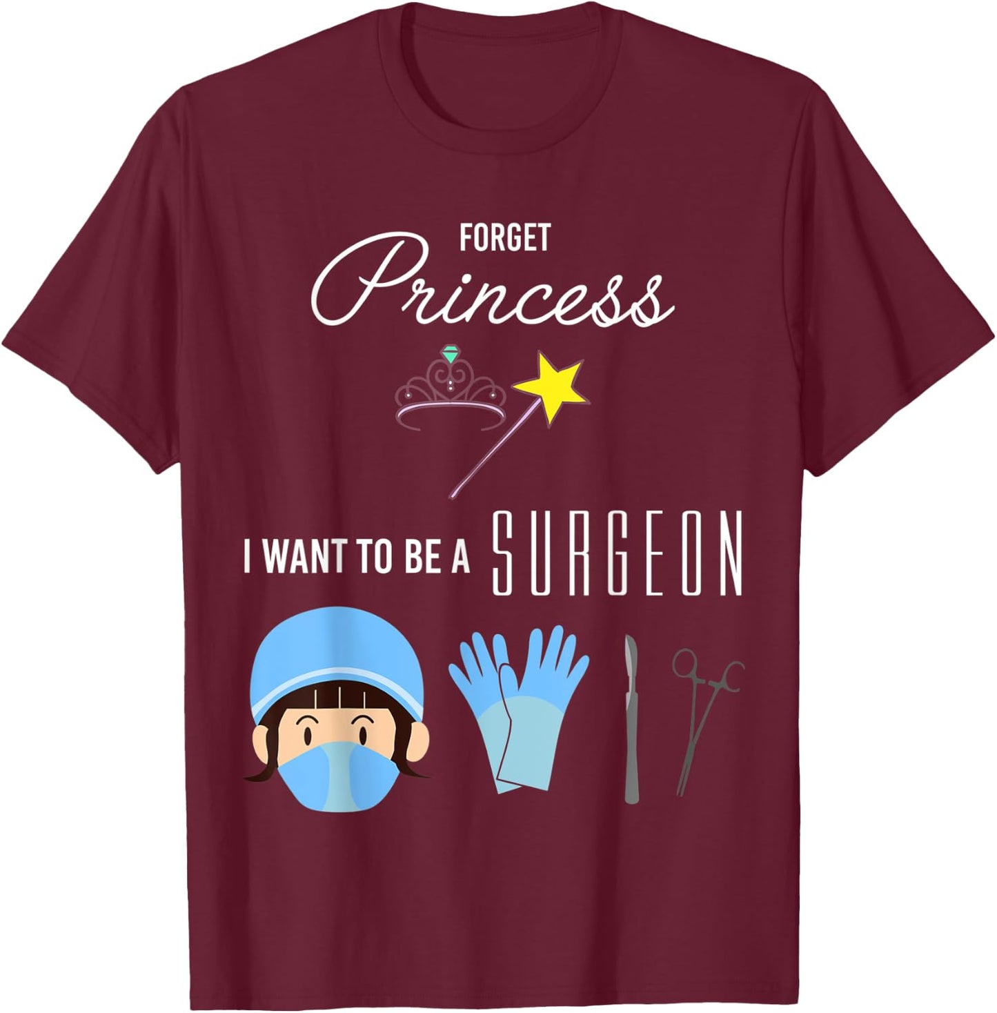 Forget Princess I Want to be a Surgeon Kids Girl T-Shirt - T-Shirt | Maroon