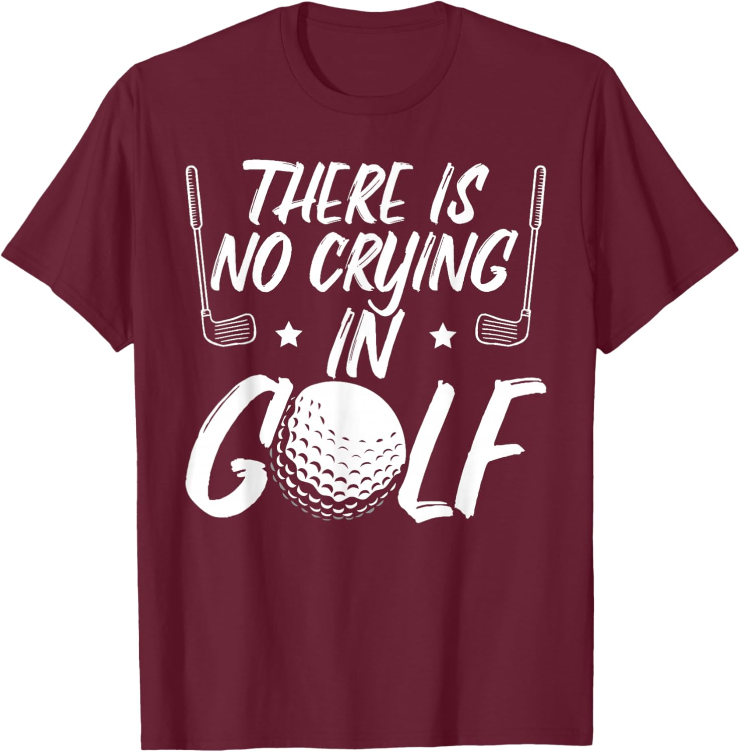 There Is No Crying In Golf Funny Golfer Father's Day Golf T-Shirt - T-Shirt | Maroon
