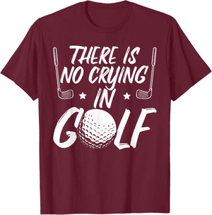 There Is No Crying In Golf Funny Golfer Father's Day Golf T-Shirt - T-Shirt | Maroon