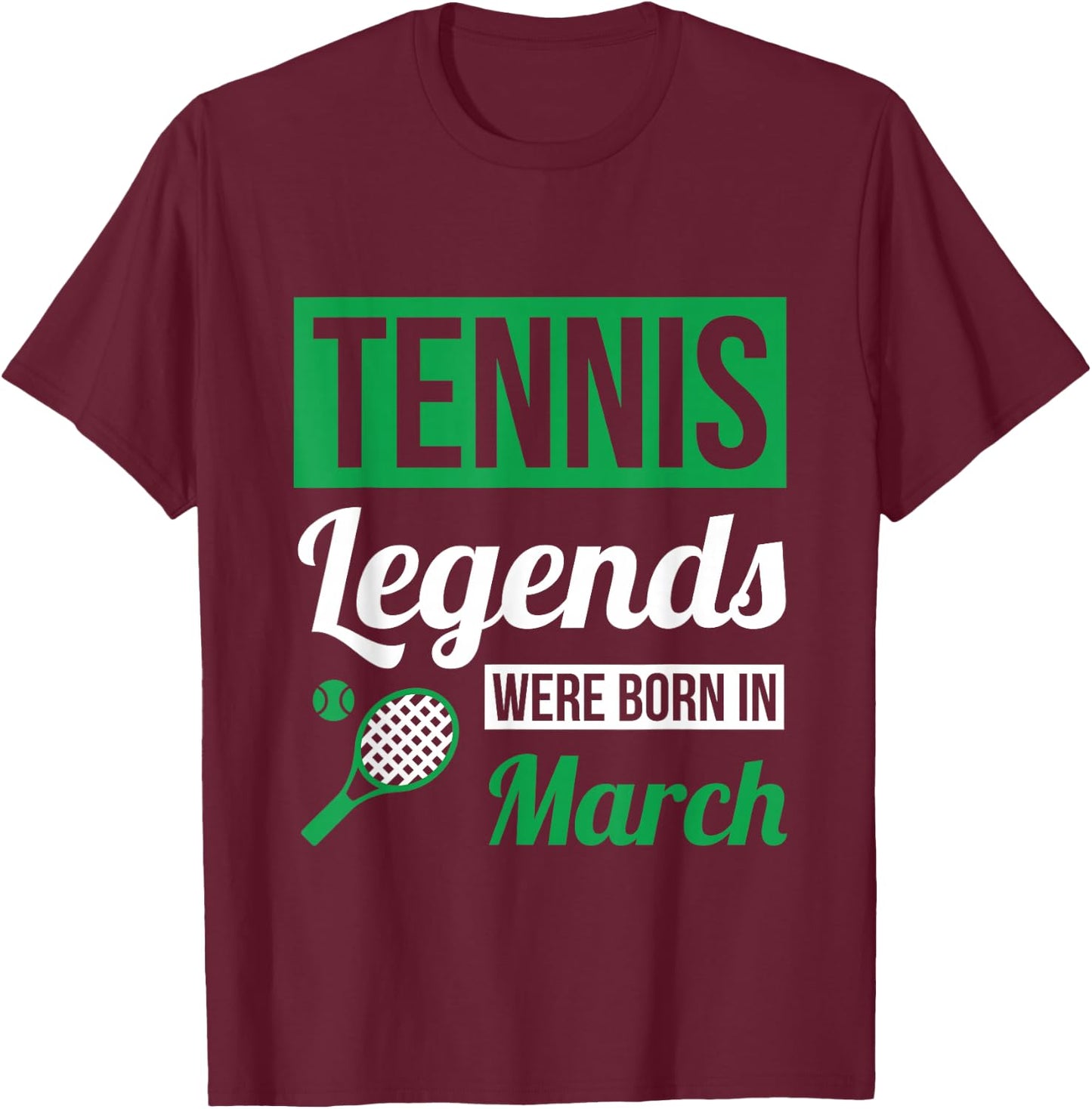 Tennis Legends Were Born In March Birthday Gift T-Shirt - T-Shirt | Maroon