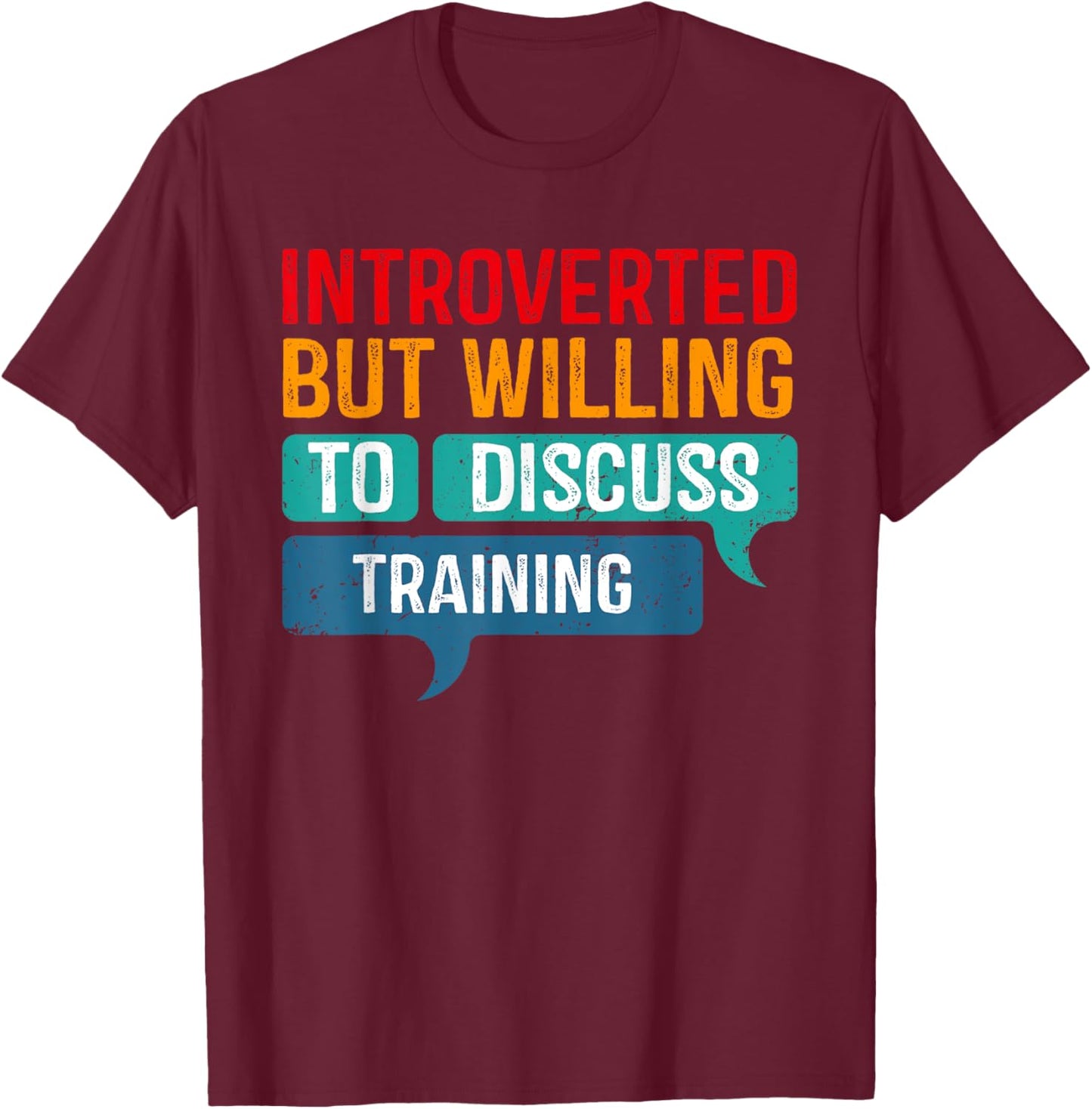 Introverted But Willing To Discuss Training T-Shirt - T-Shirt | Maroon