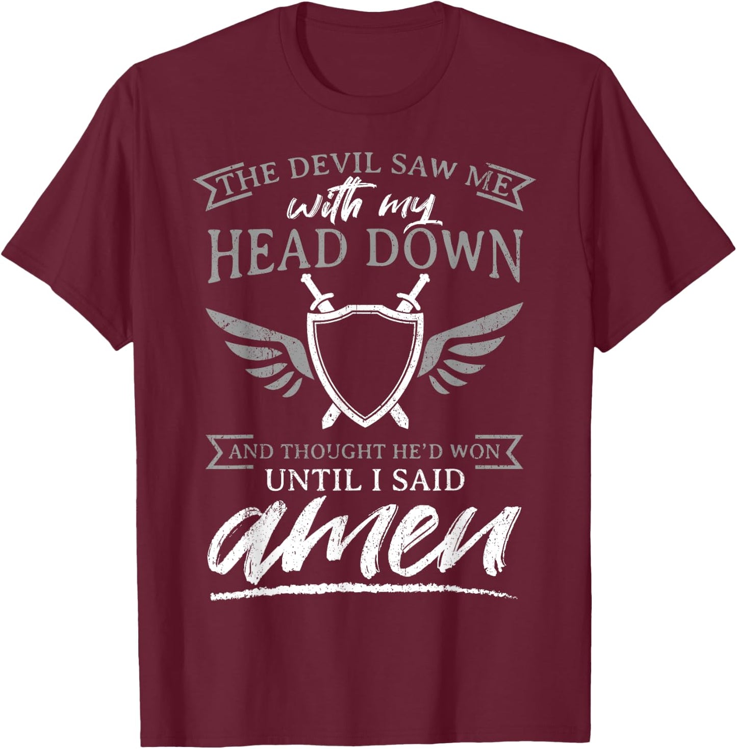 The Devil Saw Me With My Head Down Thought He'D Won - AMEN T-Shirt - T-Shirt | Maroon