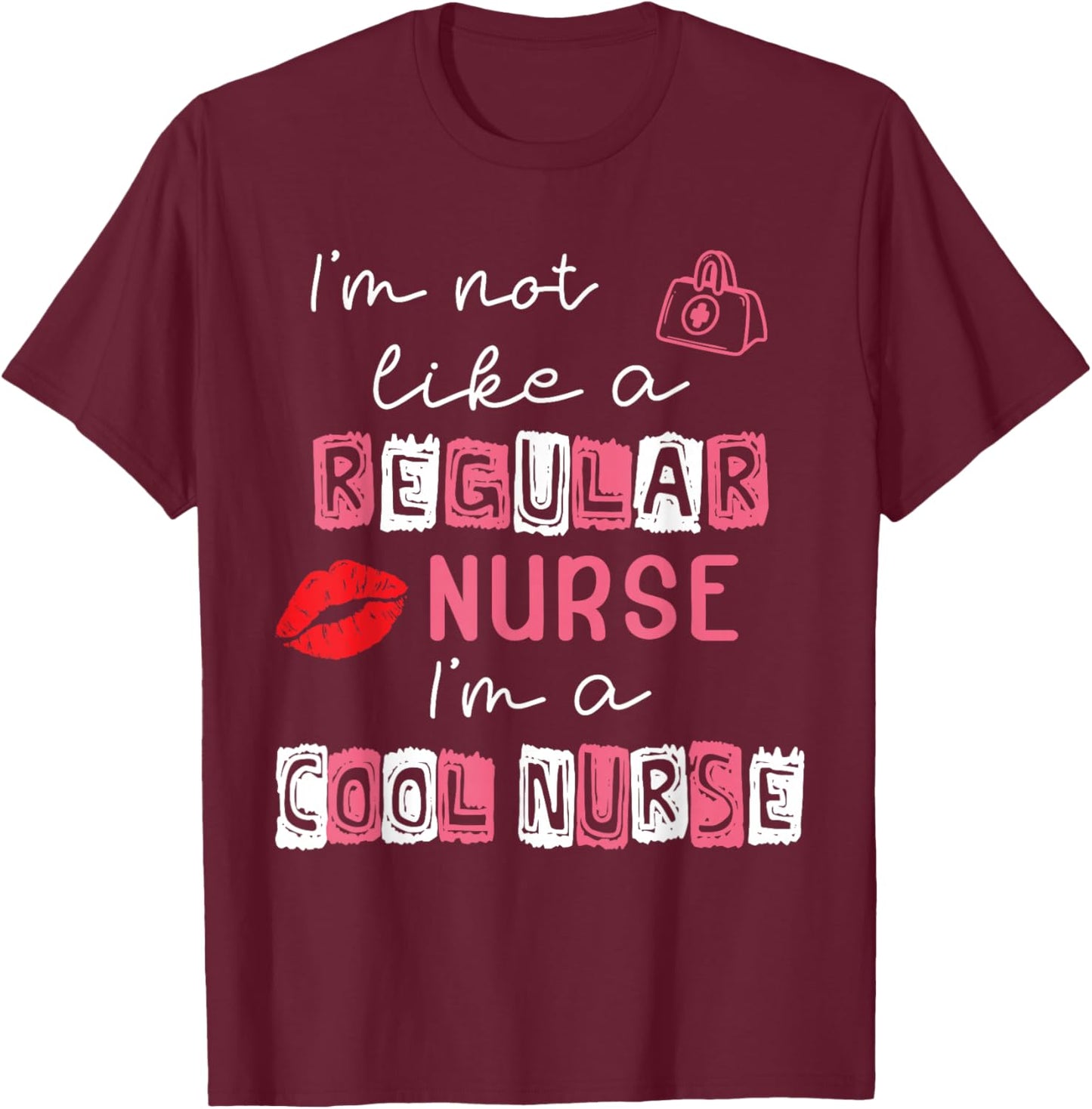 I'm Not Like A Regular Nurse I'm A Cool Nurse School Nursing T-Shirt - T-Shirt | Maroon