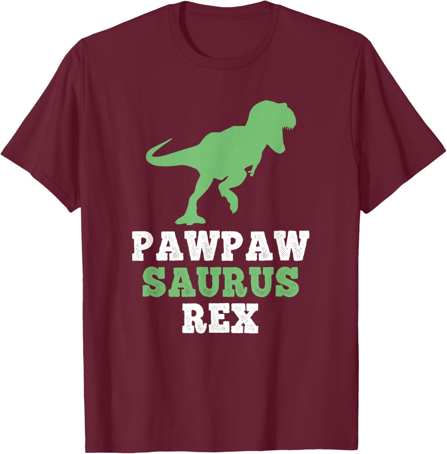 PawPawSaurus Rex Dino Dinosaur Funny Paw-Paw-Saurus PawPaw T-Shirt - T-Shirt | Maroon