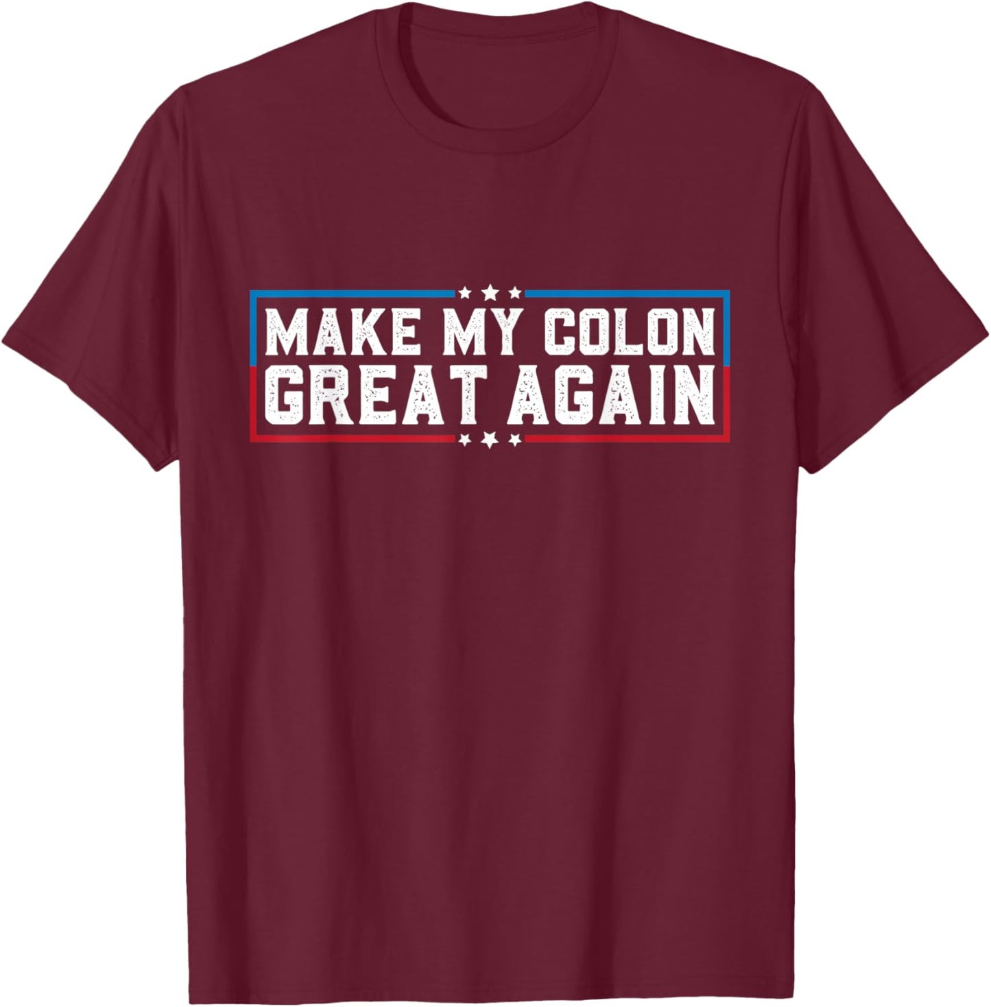 Make My Colon Great Again Funny Colon Surgery Recovery T-Shirt - T-Shirt | Maroon