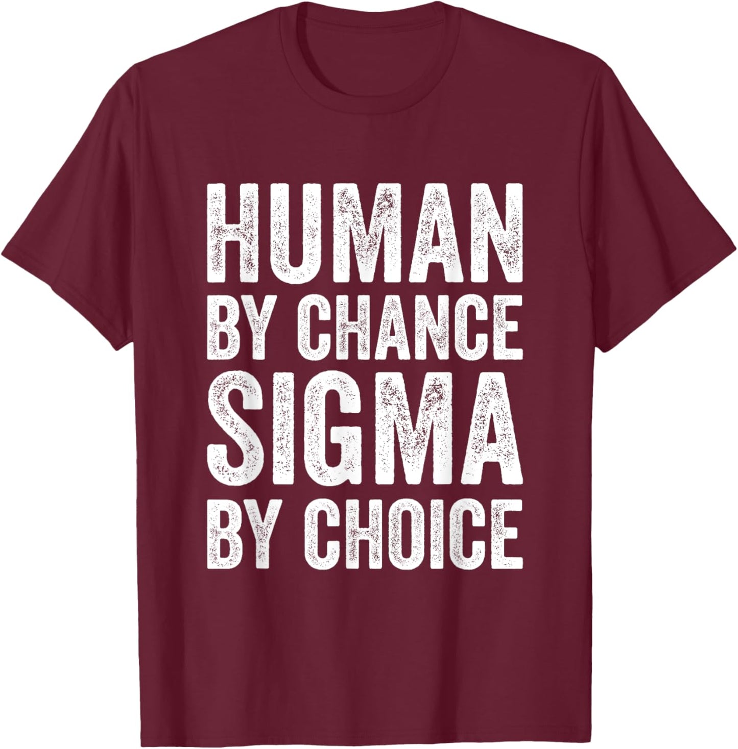 Sigma Male Individualist Men Human By Chance Sigma By Choice T-Shirt - T-Shirt | Maroon
