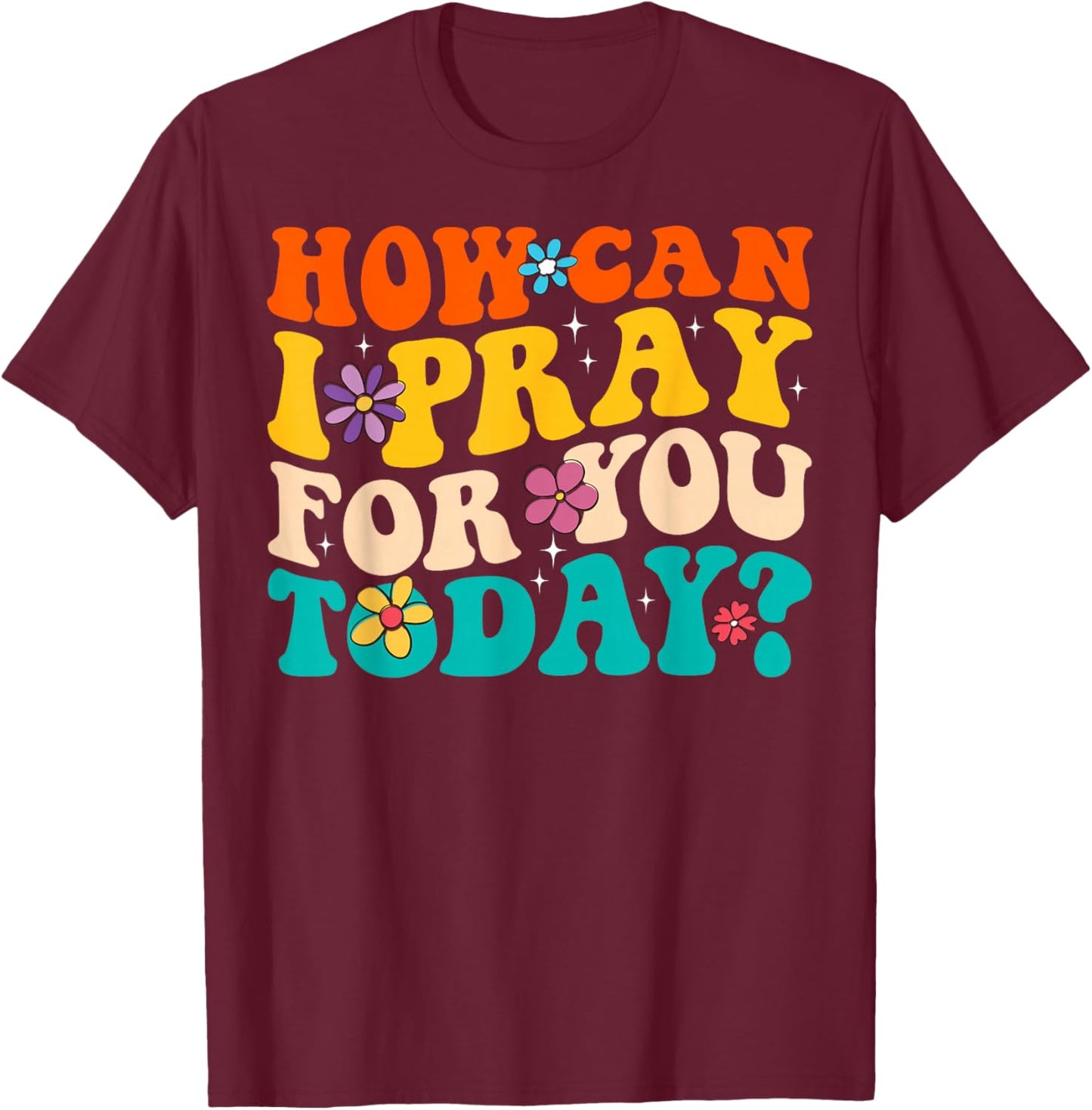 Groovy Christian Prayer How Can I Pray For You Today Vintage - Adult Christian Prayer - Black - Small - Short Sleeve - Cotton Blend - - Regular Fit T-Shirt - T-Shirt | Maroon