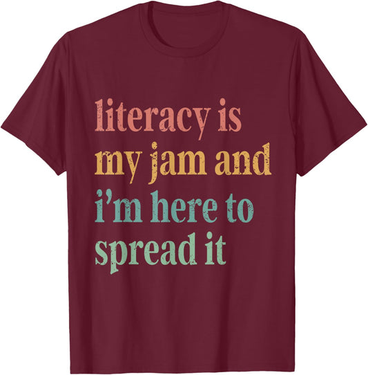 Funny Literacy Is My Jam And I'm Here To Spread It T-Shirt - T-Shirt | Maroon