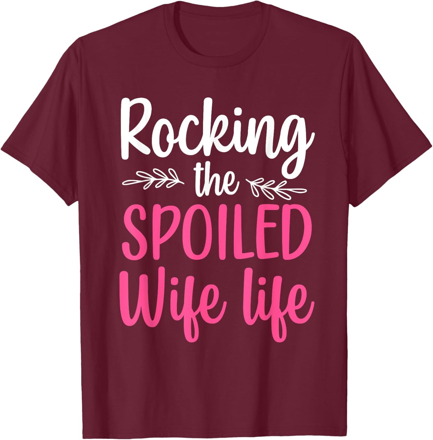 Funny Spoiled Wife Art Girls Husband Spoiled Wife T-Shirt - T-Shirt | Maroon