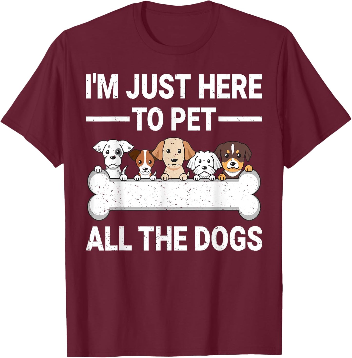 I'm Just Here To Pet All The Dogs Shirt Cute Dog Lover Gifts Women Kids T-Shirt - T-Shirt | Maroon