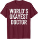 World's Okayest Doctor Funny Medical Student T-Shirt - T-Shirt | Maroon