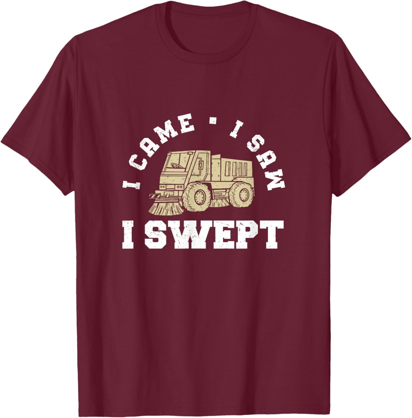 I Came I Saw Funny Street Sweeping Truck For Street Sweepers T-Shirt - T-Shirt | Maroon