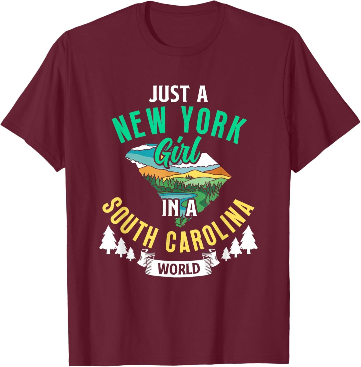 Just A New York Girl In A South Carolina World New Yorkers T-Shirt - T-Shirt | Maroon